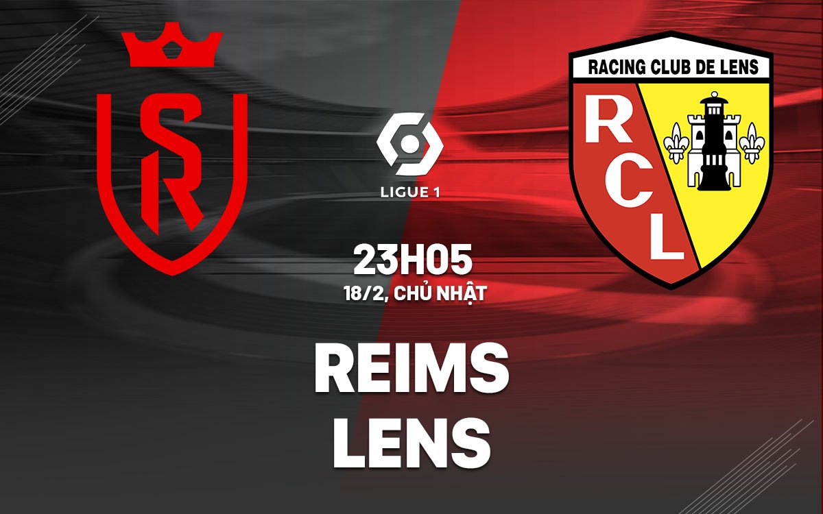 Dự báo trận đấu giữa Reims vs Lens vào lúc 23h05 ngày 18/2 (Ligue 1 mùa giải 2023/24)