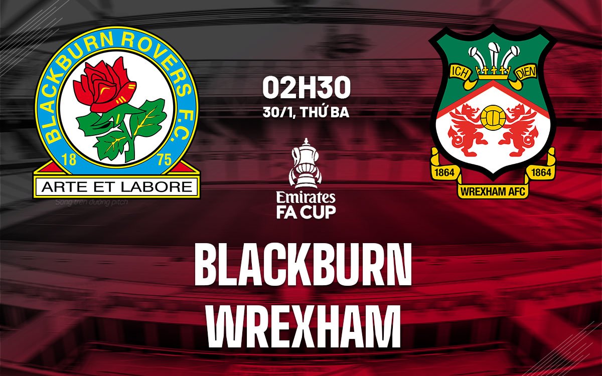 Dự đoán trận đấu Blackburn vs Wrexham FA Cup 2023/24 vào lúc 2h30 ngày 30/1