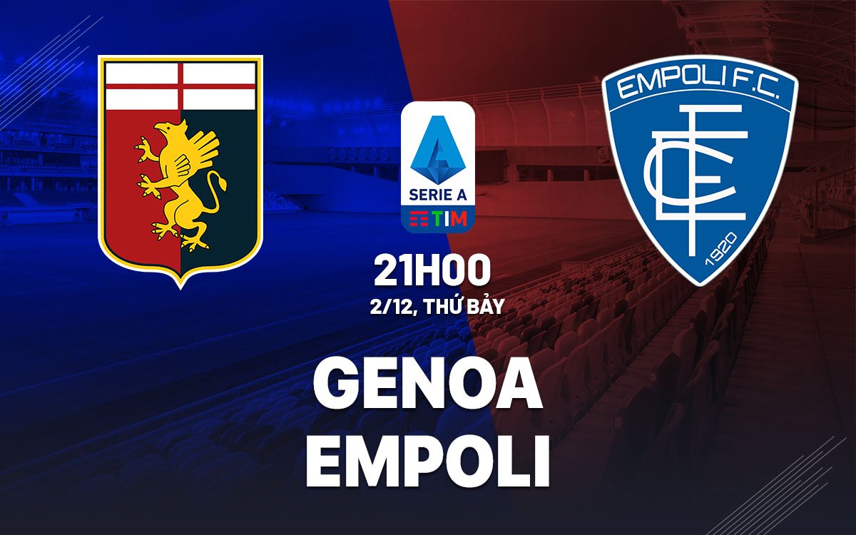 Dự đoán trận đấu Empoli vs Genoa trong khuôn khổ Serie A 2023/24 lúc 21h00 ngày 3/2