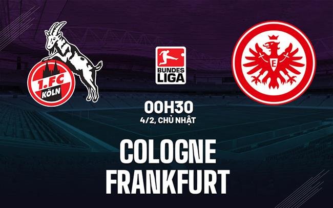 Dự đoán trận đấu giữa Cologne và Frankfurt vào lúc 0h30 ngày 3/2 (Bundesliga mùa giải 2023/24)