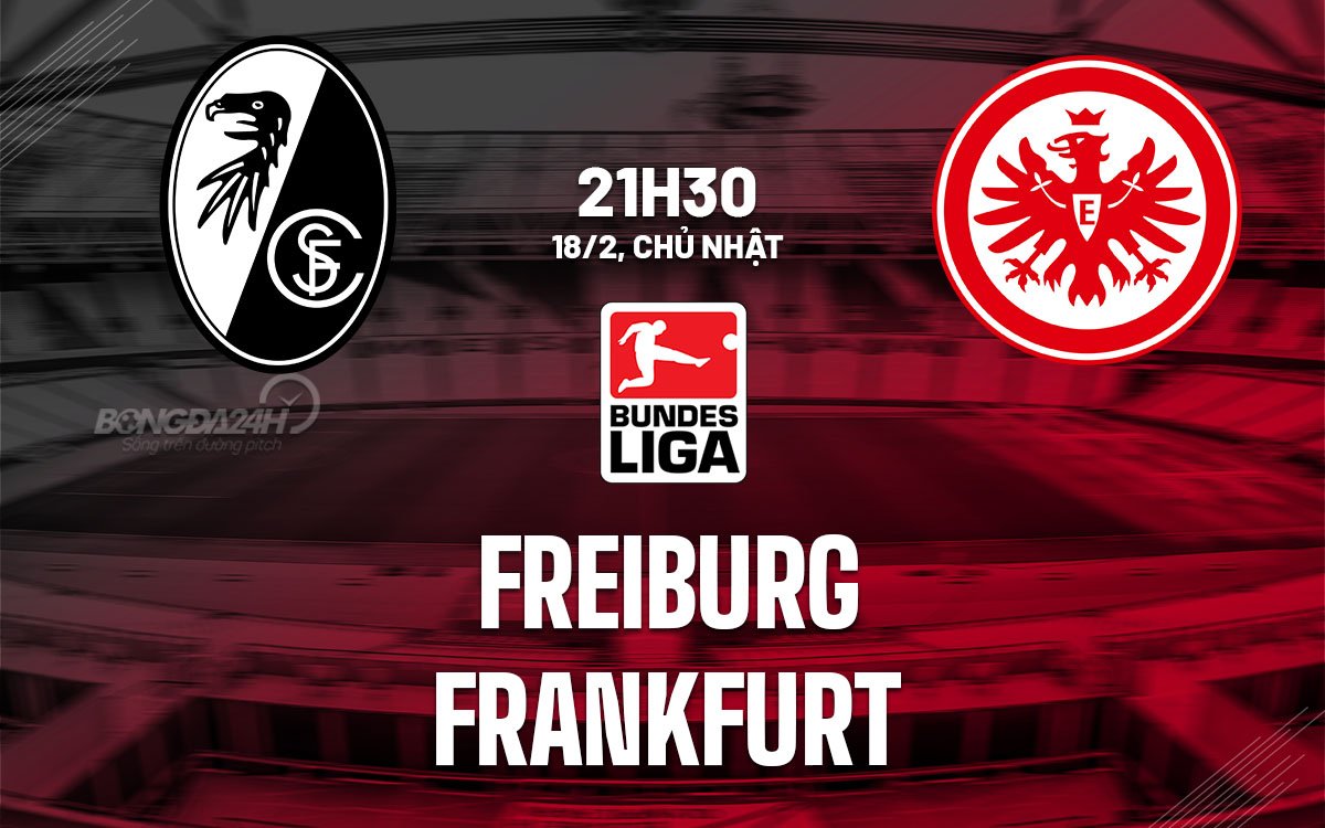 Dự đoán trận đấu giữa Freiburg và Frankfurt trong Bundesliga 2023/24, diễn ra lúc 21h30 ngày 18/2