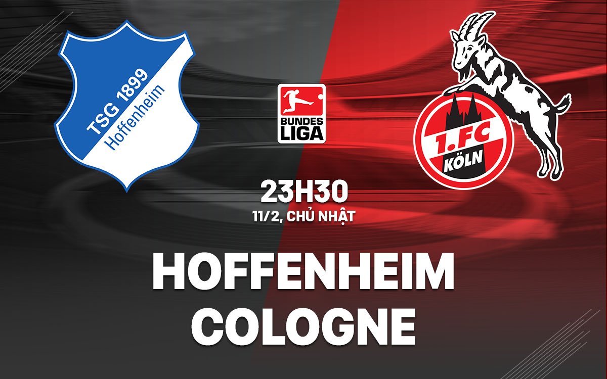 Dự đoán trận đấu giữa Hoffenheim và Cologne vào lúc 23h30 ngày 11/2 (Bundesliga mùa giải 2023/24)