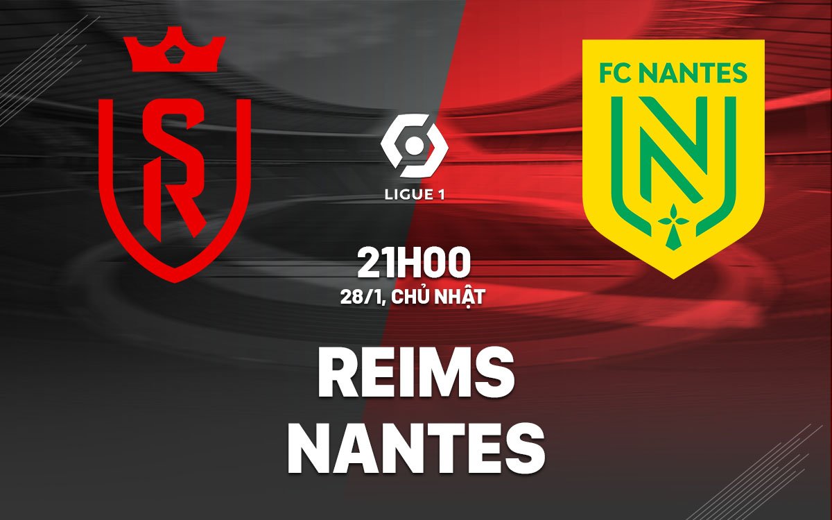 Dự đoán trận đấu giữa Reims và Nantes vào lúc 21h00 ngày 28/1 (Ligue 1 mùa giải 2023/24)