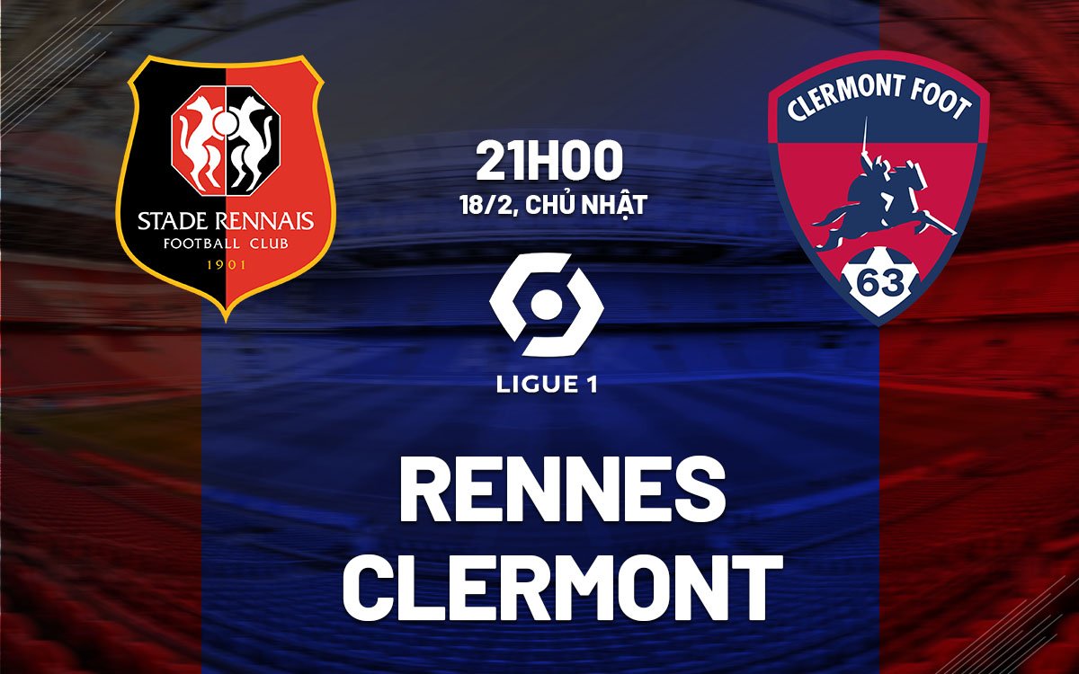 Dự đoán trận đấu giữa Rennes vs Clermont vào lúc 21h00 ngày 18/2 (Ligue 1 2023/24)