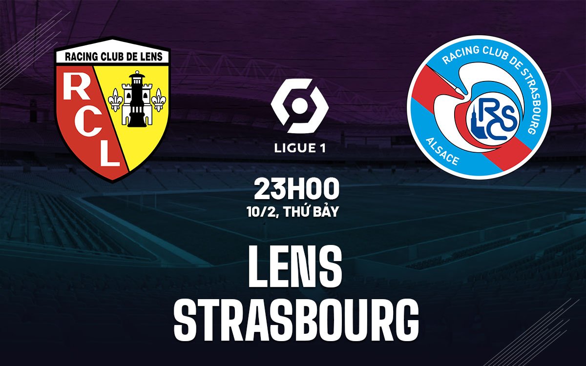 Dự đoán trận đấu Lens vs Strasbourg 23h00 ngày 10/2 (Ligue 1 mùa giải 2023/24)
