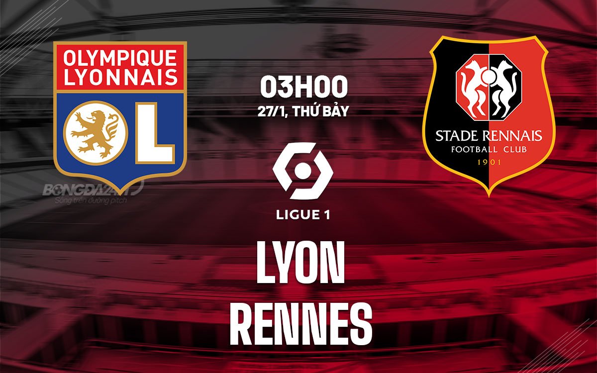 Dự đoán trận đấu Lyon vs Rennes lúc 3h00 ngày 27/1 (Ligue 1 2023/24)