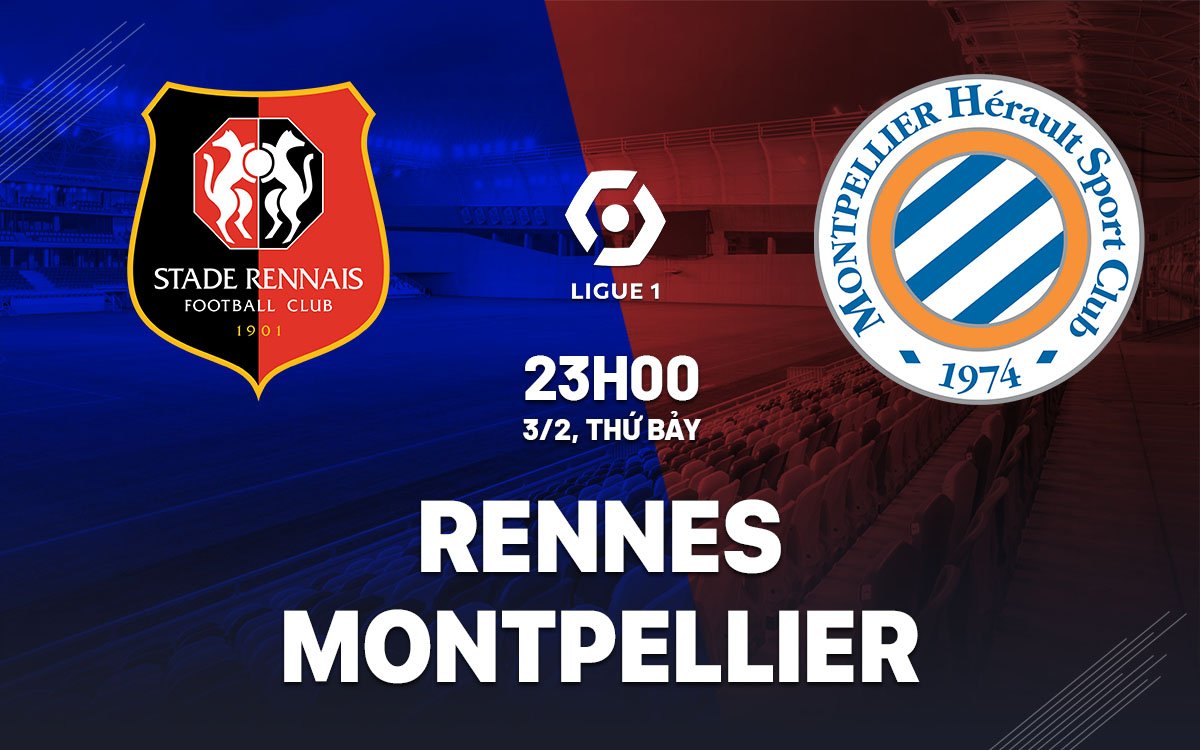 Dự đoán trận đấu Rennes vs Montpellier vào lúc 23h00 ngày 3/2 (Ligue 1 mùa giải 2023/24)