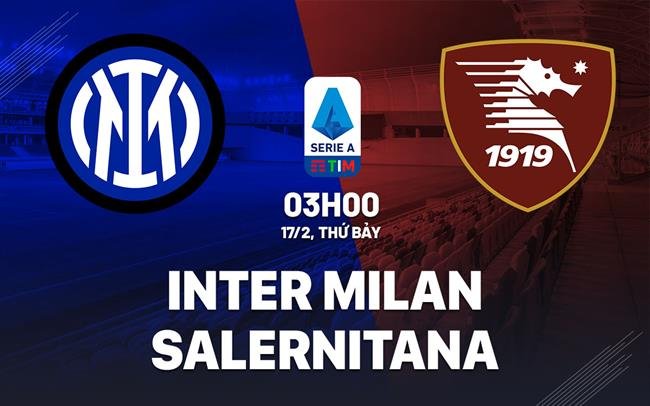 Inter Milan vs Salernitana (03h00 ngày 17/2): Sự chênh lệch đáng kể