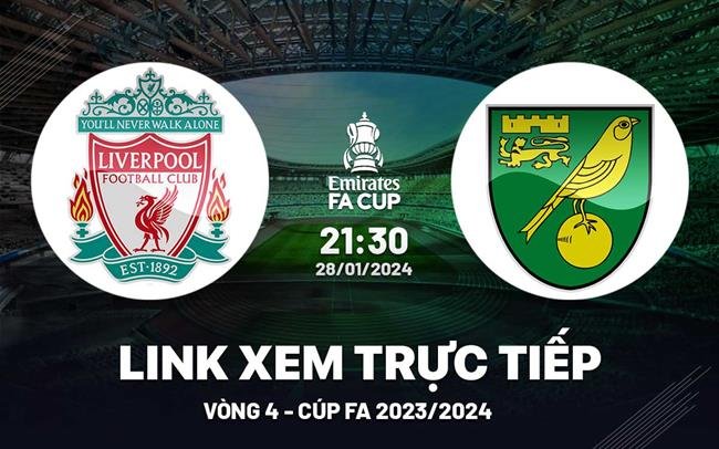 Liverpool vs Norwich: Xem trực tiếp trận đấu vòng 4 FA Cup ngày 28/1/24 tại đâu?