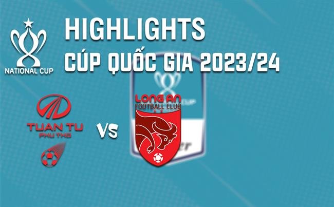 Tổng hợp video: Trận đấu giữa Phú Thọ và Long An tại Cúp quốc gia 2023/24