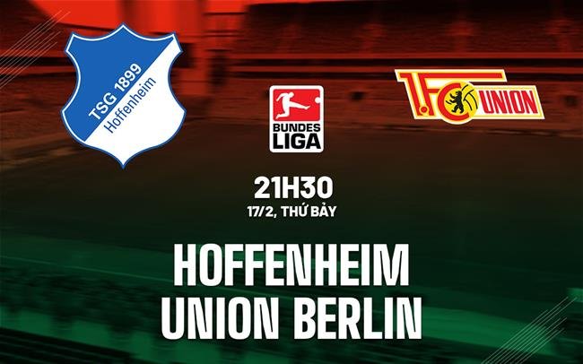 Trận đấu Hoffenheim vs Union Berlin trong khuôn khổ Bundesliga 2023/24 diễn ra lúc 21h30 ngày 17/2