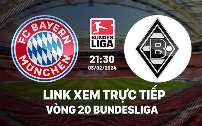 Xem trực tiếp trận Bayern vs Gladbach vào lúc 21h30 ngày 3/2/2024 qua liên kết